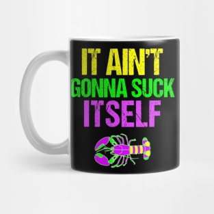 Aint Gonna Suck Itself  Funny Mardi Gras Mug